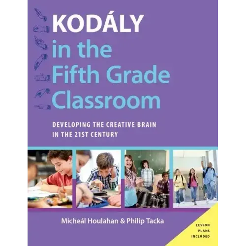 Kodály in the Fifth Grade Classroom: Developing the Creative Brain in the 21st Century