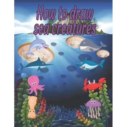 How to Draw sea creatures: how to draw for kids step by step Dolphin Octopus Fish crap shark Sea Creature Activities