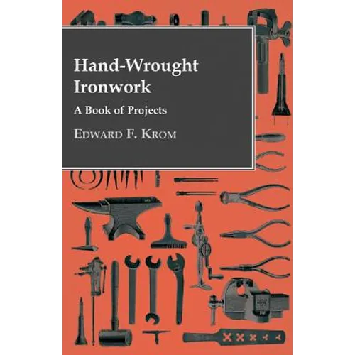 Hand-Wrought Ironwork - A Book Of Projects