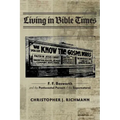 Living in Bible Times: F. F. Bosworth and the Pentecostal Pursuit of the Supernatural
