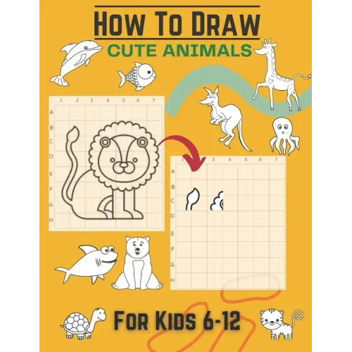 How To Draw Cute Animals For Kids 6-12: Activity Cum Drawing Book To Learn Drawing Using Copy Grid Method Practice Drawing With 25+ Character High Qua