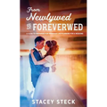 From Newlywed to Foreverwed: A Guide to Preparing for Your Marriage Like Planning for Your Wedding