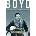 Boyd: The Fighter Pilot Who Changed the Art of War