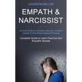 Empath and Narcissist: Survival Guide for Empaths, Become a Healer Instead of Absorbing Negative Energies (Complete Guide to Learn Psychics and Empath