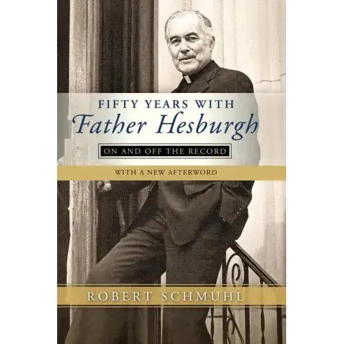 Fifty Years with Father Hesburgh: On and Off the Record