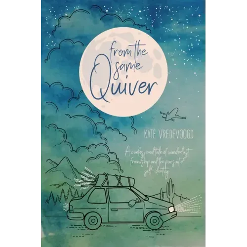 From the Same Quiver: A Confessional Tale of Wanderlust, Friendship and the Pursuit of Self-Identity