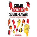Cómo dejar de sobrepensar: El plan de 7 pasos para superar los pensamientos negativos y calmar la mente - deja de pensar demasiado en 5 minutos