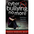 Cyber Bullying No More: Parenting a High Tech Generation