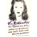 The Baroness: The Search for Nica, the Rebellious Rothschild and Jazz's Secret Muse