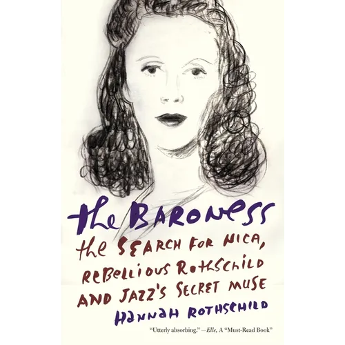 The Baroness: The Search for Nica, the Rebellious Rothschild and Jazz's Secret Muse