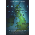 The Ghosts of the British Isles: A Collection of Ghost Stories and Other Supernatural Tales from Britain and Ireland