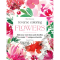 Reverse Coloring: Flowers: Add Your Own Lines and Doodles to Create Unique Artworks