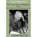 The Creative Power of Bogoljubov: Volume I: Pawn Play, Sacrifices, Restriction and More
