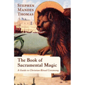 The Book of Sacramental Magic: A Guide to Christian Ritual Ceremony