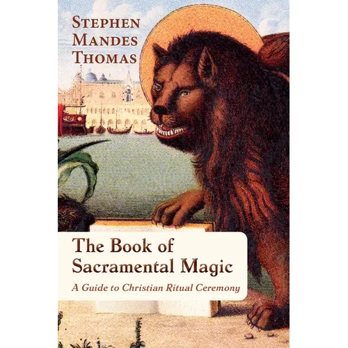 The Book of Sacramental Magic: A Guide to Christian Ritual Ceremony