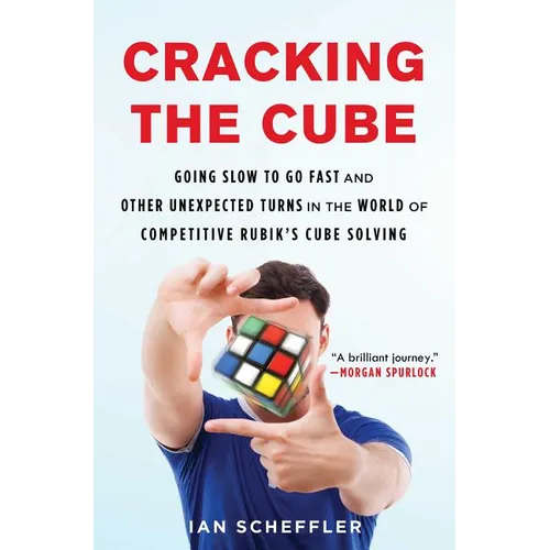 Cracking the Cube: Going Slow to Go Fast and Other Unexpected Turns in the World of Competitive Rubik's Cube Solving