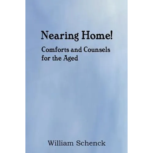 Nearing Home! Comforts and Counsels for the Aged