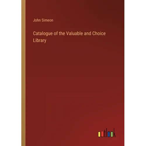 Catalogue of the Valuable and Choice Library