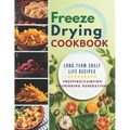 Freeze Drying Cookbook: Unlock the Art of Survival Cuisine and Freeze-Dry Your Way to a Crisis-Proof Pantry with Long-Term Shelf Life Recipes