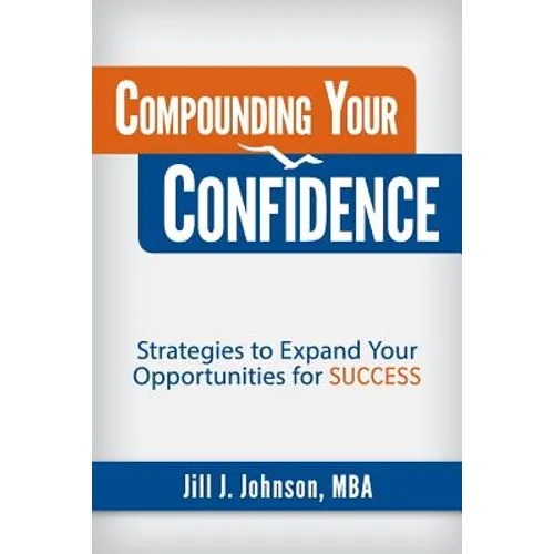 Compounding Your Confidence: Strategies to Expand Your Opportunities for Success