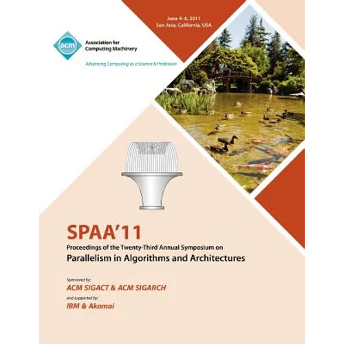 SPAA 11 Proceedings of the 23rd Annual Symposium on Parallelisms in Algorithms and Architectures