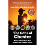 The Sons of Chester: A Tale of Small Town Boys, Baseball, and Very Big Dreams