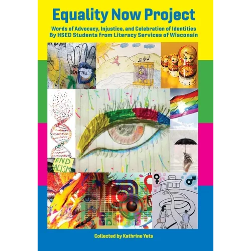 Equality Now Project: Words of Advocacy, Injustice, and Celebration of Identities by HSED Students from Literacy Services of Wisconsin