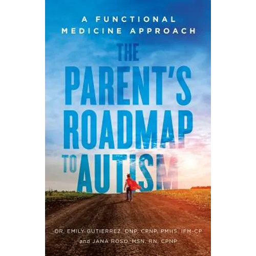 The Parent's Roadmap to Autism: A Functional Medicine Approach