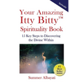 Your Amazing Itty Bitty(TM) Spirituality Book: 15 Key Steps to Discovering the Divine Within