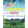 ABCs coloring book animal edition: ABCs coloring book with animals / for children from 2 years old to 6 years old / helps your child develop his creat