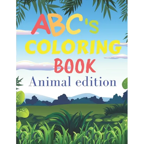 ABCs coloring book animal edition: ABCs coloring book with animals / for children from 2 years old to 6 years old / helps your child develop his creat