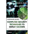 Hardware-Based Computer Security Techniques to Defeat Hackers: From Biometrics to Quantum Cryptography