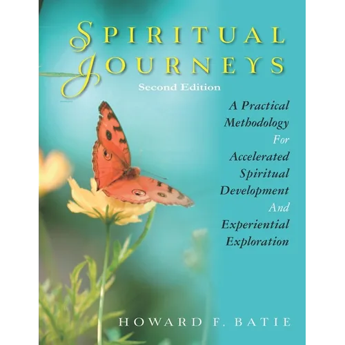 Spiritual Journeys: A Practical Methodology For Accelerated Spiritual Development And Experiential Exploration