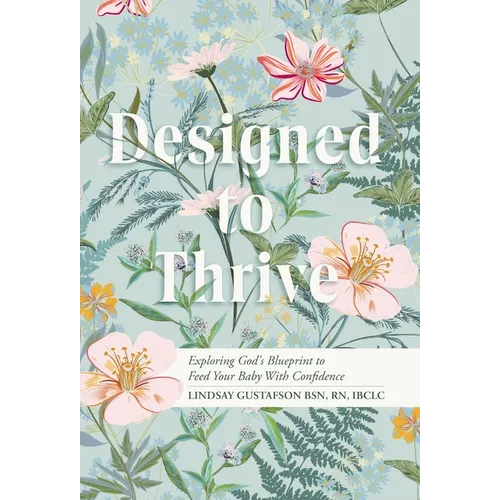 Designed to Thrive: Exploring God's Blueprint to Feed Your Baby with Confidence