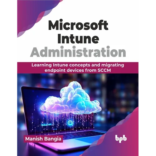 Microsoft Intune Administration: Learning Intune concepts and migrating endpoint devices from SCCM (English Edition)