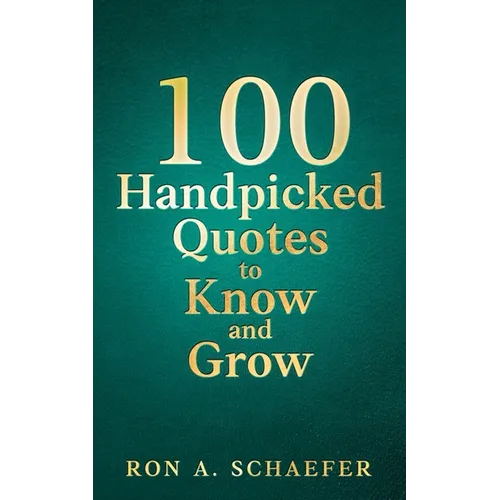 100 Handpicked Quotes to Know and Grow: Optimism and Self-Talk