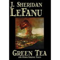 Green Tea and Other Strange Tales by J. Sheridan LeFanu, Fiction, Literary, Horror, Fantasy