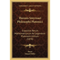 Theonis Smyrnaei Philosophi Platonici: Expositio Rerum Mathematicarum Ad Legendum Platonem Utilium (1878)