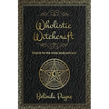 Wholistic Witchcraft: Magick for the mind, body and soul