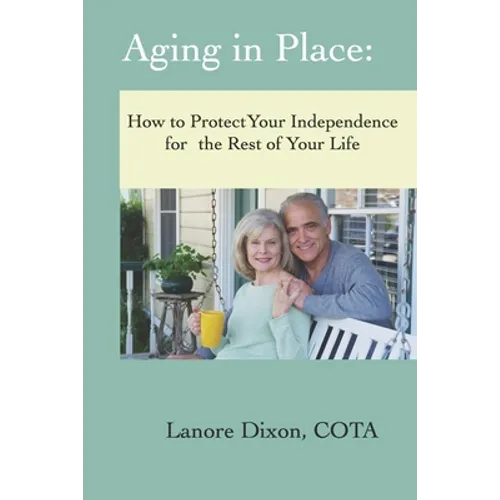 Aging in Place: How to Protect Your Independence for the Rest of your Life