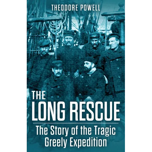 The Long Rescue: The Story of the Tragic Greely Expedition