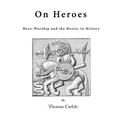 On Heroes: Hero-Worship and the Heroic in History