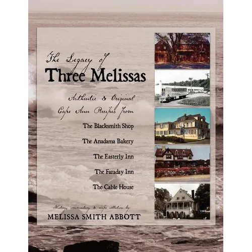 The Legacy of Three Melissas: Authentic and Original Cape Ann Recipes