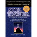 Soul Traveler: A Guide to Out-Of-Body Experiences and the Wanders Beyond