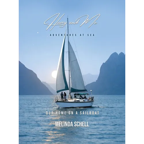 Harry And Me adventures at sea: Our Home on a Sailboat
