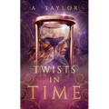 Twists in Time: A Young Adult Novel