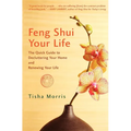 Feng Shui Your Life: The Quick Guide to Decluttering Your Home and Renewing Your Life
