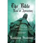 The Bible and the Law of Attraction: 99 Teachings of Jesus, the Apostles, and the Prophets