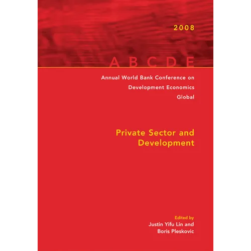 Annual World Bank Conference on Development Economics 2008, Global: Private Sector and Development