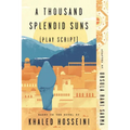 A Thousand Splendid Suns (Play Script): Based on the novel by Khaled Hosseini